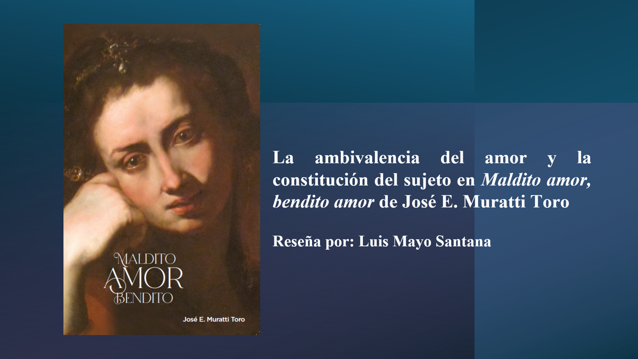 La ambivalencia del amor y la constitución del sujeto en Maldito amor, bendito amor de José E. Muratti Toro